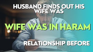 HUSBAND FINDS OUT HIS WIFE WAS IN HARAM RELATIONSHIP BEFORE  ISLAMIC GUIDANCE [upl. by Udall359]