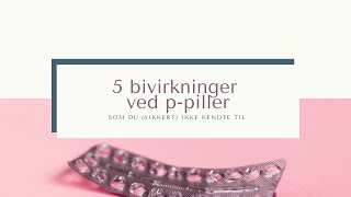 5 bivirkninger ved p piller du sikkert ikke kendte til [upl. by Oilerua274]