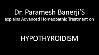 Hypothyroidism Treatment using Advanced Homeopathy Dr Paramesh Banerji explains directly [upl. by Araed58]