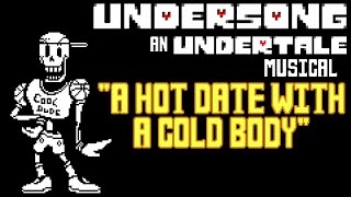 UNDERSONG  Hot Date With a Cold Body  Undertale PAPYRUS DATE Song  ORIGINAL MUSICAL [upl. by Ahsatan299]