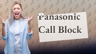 How does Panasonic call block work [upl. by Shanahan]