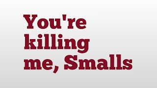 Youre killing me Smalls meaning and pronunciation [upl. by Rosene]