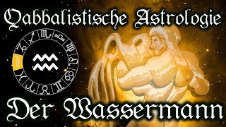 Wassermann das Sternzeichen  Qabbalistische Astrologie lernen Tierkreiszeichen und Horoskop [upl. by Perrins]