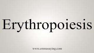 How To Say Erythropoiesis [upl. by Adnalohs644]