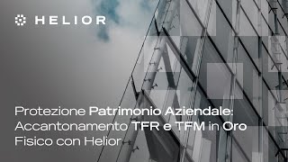 Protezione Patrimonio Aziendale Accantonamento TFR e TFM in Oro Fisico con Helior [upl. by Aninaj]