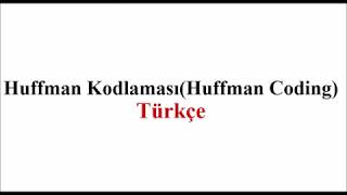 Huffman Kodlaması  Huffman Coding [upl. by Shirley]