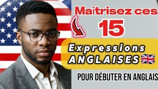 TOP 15 DES EXPRESSIONS Anglaises que vous devez connaître [upl. by Procora]