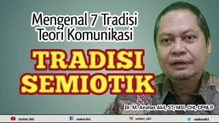 TRADISI SEMIOTIK  MENGENAL 7 TRADISI TEORI KOMUNIKASI  ANSHAR AKIL [upl. by Eelirol]