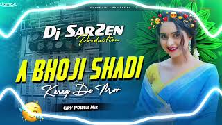 DJ SARZEN MIX  A BHOJI SHADI KARAY DE MOR 😍  GRV POWER MIX  DJ SARZEN MIX X DJ UK EDTIZ OFFICIAL [upl. by Burck]