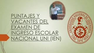 Puntajes y Vacantes de examen de Ingreso Escolar Nacional IEN UNI Notas mínimas y maximas Fijas 2024 [upl. by Aisaim]