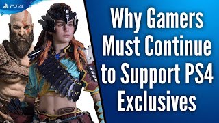 Why Gamers Must Continue to Support PS4 Exclusives and Hold Them High [upl. by Rasaec]