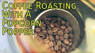 Coffee Roasting in a Popcorn Popper [upl. by Silloc]