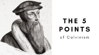 The 5 Points of Calvinism EXPLAINED TULIP [upl. by Nillad994]