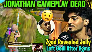 JONATHAN GAMEPLAY DEAD 🤯  ZGOD REVEALED JELLY LEFT GODL AFTER BGMS ☹️  godlike jonathan [upl. by Mandell98]