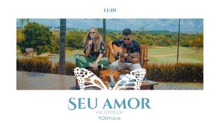 LUDI  Seu Amor YOUnique Acústico [upl. by Huberman883]