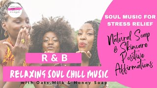 Oats Milk amp Honey Scented Soap Relaxing Music RampB Affirmations for Her  Soul music Glow Up [upl. by Scherle]