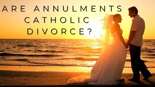 Are Annulments Catholic Divorce [upl. by Palm260]