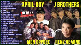 April Boy Nyt Lumenda Renz Verano J Brothers Men Oppose  Best Song OPM Hits Of All Time 2021 [upl. by Alaham]