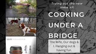 Trying out a new mess kit Cooking under a bridge with the Wife and dogs [upl. by Jillane]