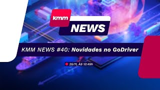 KMM NEWS 40 Novidades no GoDriver [upl. by Ekalb]