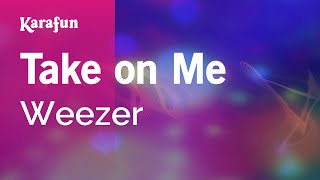 Take on Me  Weezer  Karaoke Version  KaraFun [upl. by Mathur393]