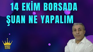 14 EKİM BORSADA ŞUAN NE YAPALIM [upl. by Lira261]