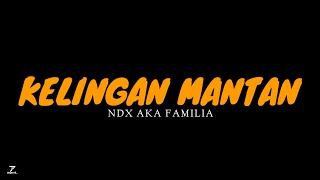 KELINGAN MANTAN  NDX AKA FAMILIA  MUSIC LYRIC VIDEO [upl. by Thgiled275]