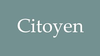 How to Pronounce Citoyen Correctly in French [upl. by Natsirc]