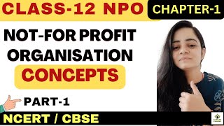 NPO  NOT FOR PROFIT ORGANISATIONS  Basics  Part 1  Class 12  Accounts [upl. by Odnumde793]