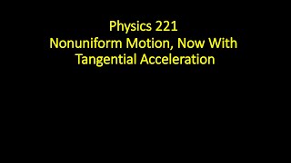 Nonuniform Motion Now With Tangential Acceleration [upl. by Viens]