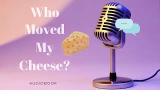 Who Moved My Cheese By Spencer Johnson  AUDIOBOOK Amazing [upl. by Wiseman]