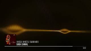 Gaba Cannal  Xhosa Whistle Main Mix  Official Visualizer [upl. by Nyraf]