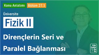 Üniversite Fizik II  Bölüm 271 Dirençlerin Seri ve Paralel Bağlanması [upl. by Ihsorih553]