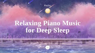 Playlist Beautiful Piano Sleep Music  Sleep Instantly within 5 minutes InsomniaStress Relief [upl. by Sessylu]