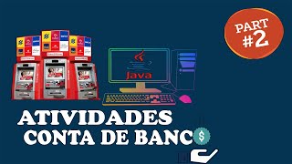 ATIVIDADES  CONTA DE BANCO  Orientação a Objetos  JAVA  PARTE 2 [upl. by Olen]