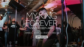 My King Forever  Sinking Deep  Abba  Abbie Gamboa amp Raffi Greco l UPPERROOM [upl. by Macgregor]