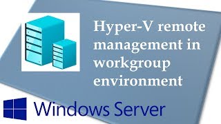 Remotely Manage HyperV Server in Workgroup Environment [upl. by Sherard]