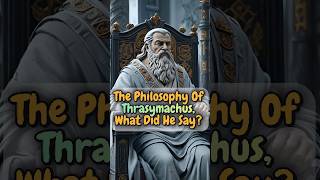 The Philosophy Of Thrasymachus What Did He Say [upl. by Enived]