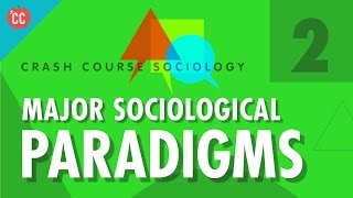 Major Sociological Paradigms Crash Course Sociology 2 [upl. by Anstice747]