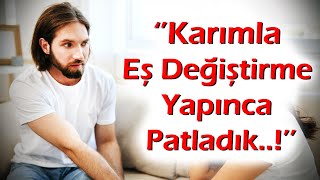 KEŞKE YAPMASAYDIM  291Bölüm Ev Hanımı Olan Karımla Eş Değiştirme Partileri Kötü Bitti [upl. by Nannette]