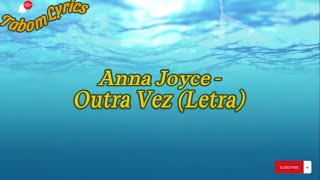 Anna Joyce  Outra Vez Letra [upl. by Hembree736]