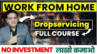 Drop Servicing Full Course FREE  No Investment Work From Home High Income Skill dropservicing [upl. by Eiderf]