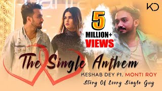 The Single Anthem  Monti Roy  Keshab Dey  Feat Montii Roy  Story Of Every Single Guy [upl. by Oliy]