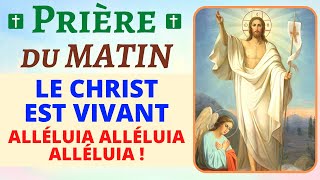 🙏Prière du Matin ✨ Le CHRIST est VIVANT Alléluia Alléluia Alléluia  ✨Lundi de Pâques [upl. by Dedie]