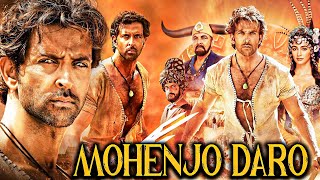 Mohenjo Daro 2016 Full Hindi Movie In 4K  Hrithik Roshan  Pooja Hegde  Kabir Bedi  Arunoday [upl. by Kiki889]