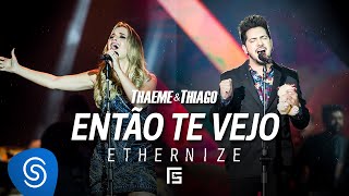 Thaeme amp Thiago  Então Te Vejo  DVD Ethernize [upl. by Gally]