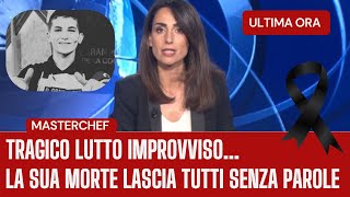 Masterchef Tragico lutto improvviso La sua morte lascia tutti senza parole [upl. by Eisenberg]