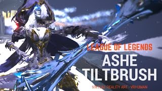 Tilt Brush  Ashe  League of Legends  VR Painting [upl. by Ursas]