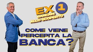 Ex bancari allo scoperto  Come viene percepita la banca [upl. by April]