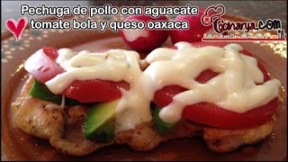 POLLO A LA PLANCHA CON AGUACATE TOMATE BOLA Y QUESO OAXACA FUNDIDO [upl. by Concha505]